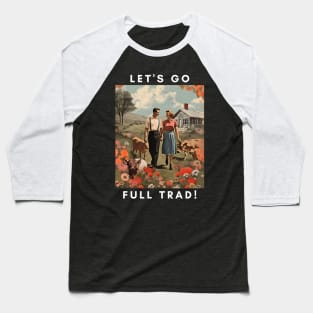 Embrace the Traditional Life: Let's Go Full Trad Baseball T-Shirt